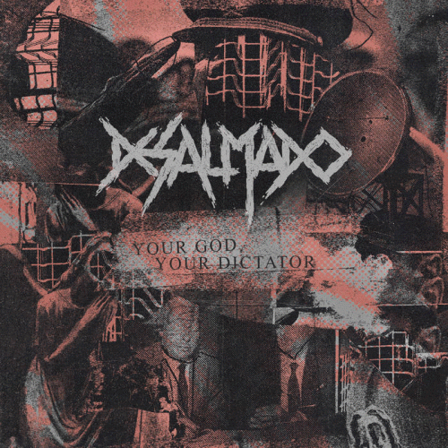 Desalmado : Your God, Your Dictator